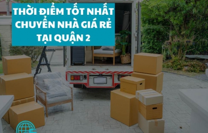 Thời điểm tốt nhất để thuê dịch vụ chuyển nhà giá rẻ tại quận 2
